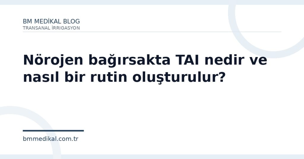 Nörojen bağırsakta TAI nedir ve nasıl bir rutin oluşturulur?