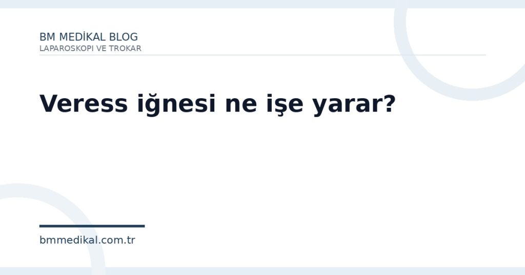 Veress iğnesi ne işe yarar?