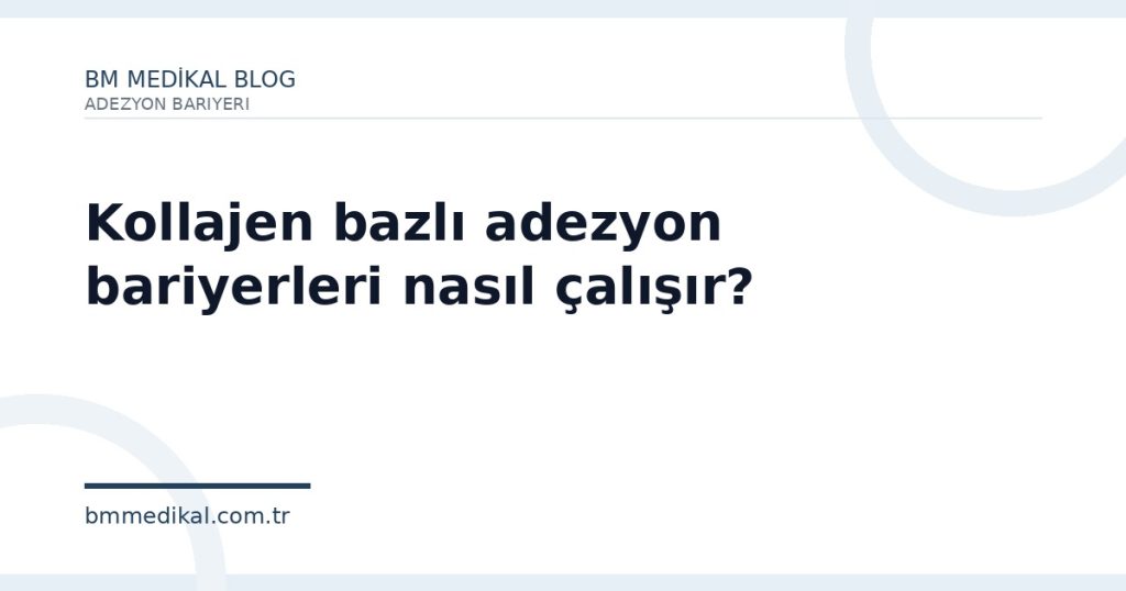 Kollajen bazlı adezyon bariyerleri nasıl çalışır? | BM Medikal
