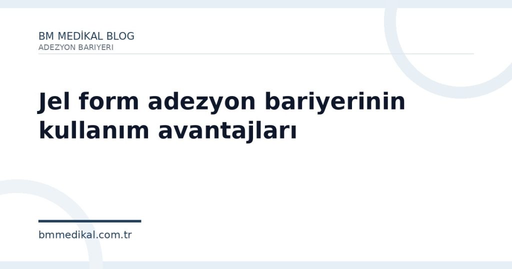 Jel form adezyon bariyerinin kullanım avantajları | BM Medikal